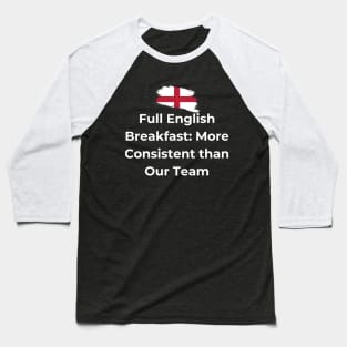 Euro 2024 - Full English Breakfast More Consistent than Our Team - Flag Broken Baseball T-Shirt